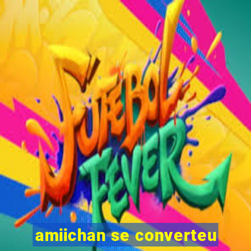 amiichan se converteu